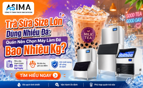 Trà sữa size lớn dùng nhiều đá nên chọn máy bao nhiêu kg?
